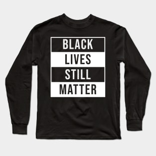 Black Lives Still Matter Long Sleeve T-Shirt